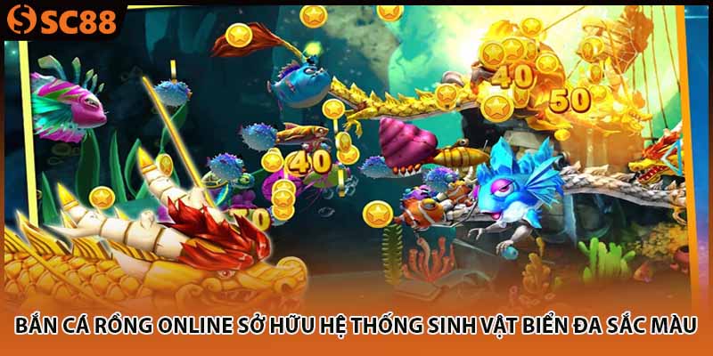 Bắn cá rồng online sở hữu hệ thống sinh vật biển đa sắc màu 