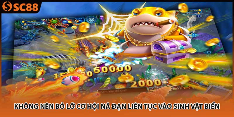 Không nên bỏ lỡ cơ hội nã đạn liên tục vào sinh vật biển 