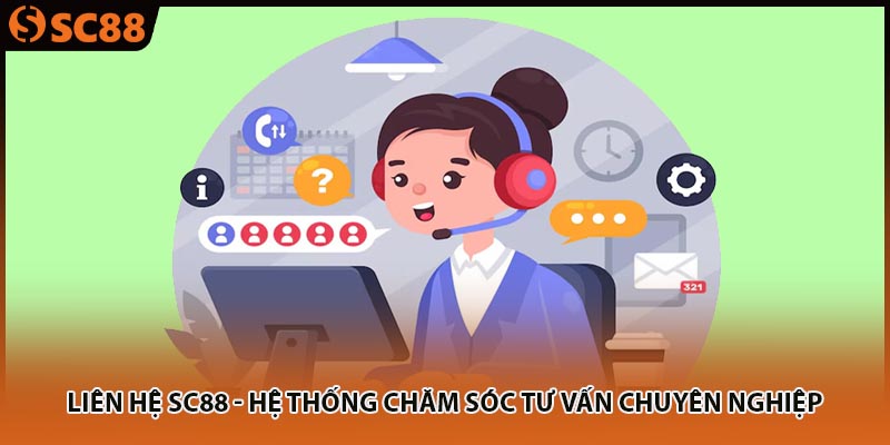 Liên Hệ SC88 - Hệ Thống Chăm Sóc Tư Vấn Chuyên Nghiệp