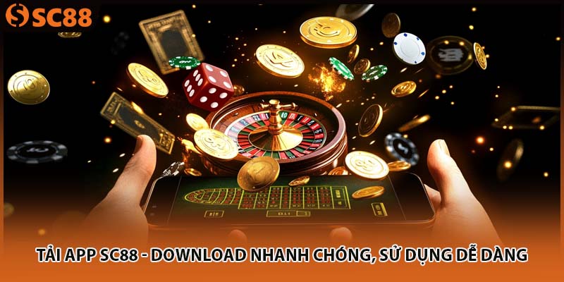 Tải App SC88 - Download Nhanh Chóng, Sử Dụng Dễ Dàng