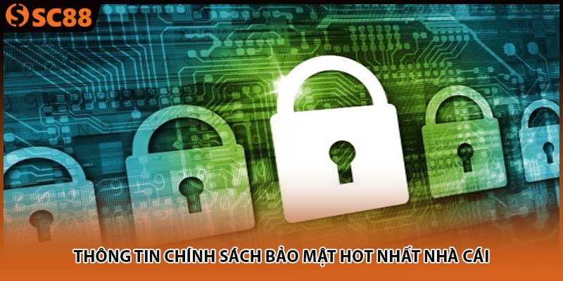 Thông tin chính sách bảo mật hot nhất nhà cái